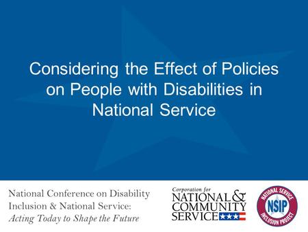 National Conference on Disability Inclusion & National Service: Acting Today to Shape the Future Considering the Effect of Policies on People with Disabilities.