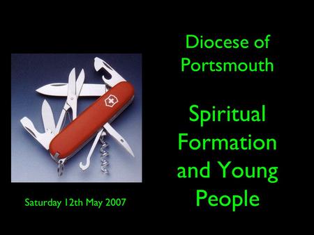 Diocese of Portsmouth Spiritual Formation and Young People Saturday 12th May 2007.