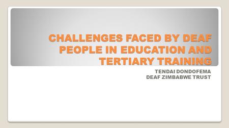 CHALLENGES FACED BY DEAF PEOPLE IN EDUCATION AND TERTIARY TRAINING