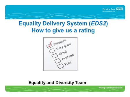 CA Equality Delivery System (EDS2) How to give us a rating Equality and Diversity Team.