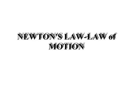 NEWTON'S LAW-LAW of MOTION.  Kinematics: based on the definition of shift, velocity and acceleration Question:  Whether the mechanism that causes an.