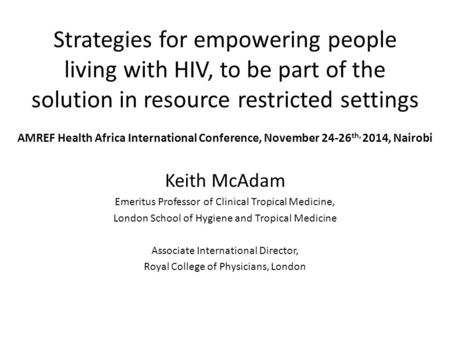 Strategies for empowering people living with HIV, to be part of the solution in resource restricted settings AMREF Health Africa International Conference,