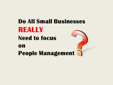 270 2,000,000+ Large companies in Australia employ 50% Of the Private Sector labour force Small businesses employ the other Of the Private Sector labour.