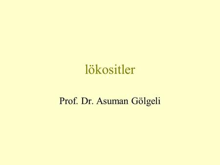 Lökositler Prof. Dr. Asuman Gölgeli.