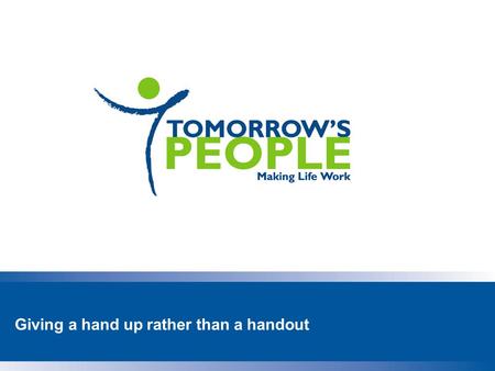 Giving a hand up rather than a handout. The right to work Work is not just about economic independence: It is central to our identity It plays an important.