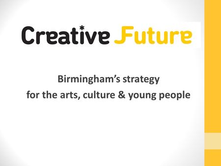 Birmingham’s strategy for the arts, culture & young people.