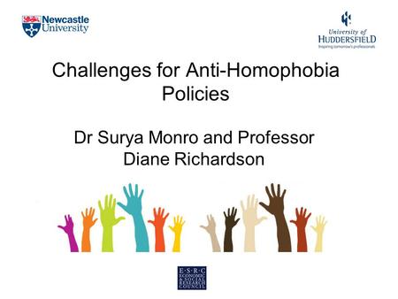 Challenges for Anti-Homophobia Policies Dr Surya Monro and Professor Diane Richardson.