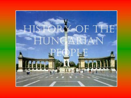 History of the Hungarian People. The ancient history of Hungarians Back in ancient times, Hungarians were nomadic-warrior people.