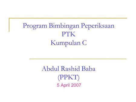 Program Bimbingan Peperiksaan PTK Kumpulan C Abdul Rashid Baba (PPKT) 5 April 2007.