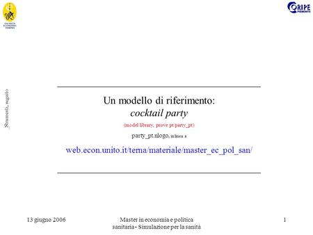 13 giugno 2006Master in economia e politica sanitaria - Simulazione per la sanità 1 _Strumenti, seguito _______________________________________ Un modello.