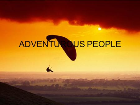 ADVENTUROUS PEOPLE.