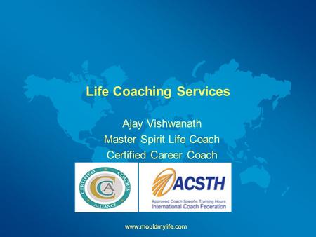 Life Coaching Services Ajay Vishwanath Master Spirit Life Coach Certified Career Coach www.mouldmylife.com.