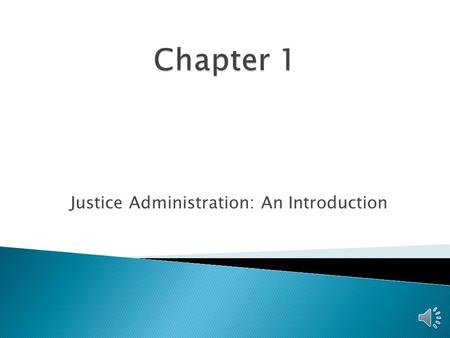 Justice Administration: An Introduction  Better understanding of how the components work as a system.  You may become an administrator, or are already.