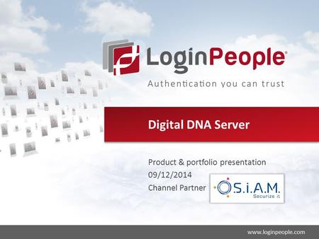 2014© LOGIN PEOPLE®Ed. Sept 2014 1 www.loginpeople.com Digital DNA Server Product & portfolio presentation 09/12/2014 Channel Partner.