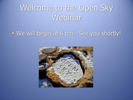 Welcome to the Open Sky Webinar