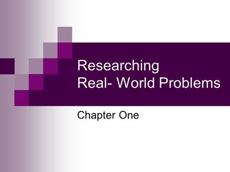 Researching Real- World Problems Chapter One. O'Leary, Z. (2005) RESEARCHING REAL-WORLD PROBLEMS: A Guide to Methods of Inquiry. London: Sage. Chapter.