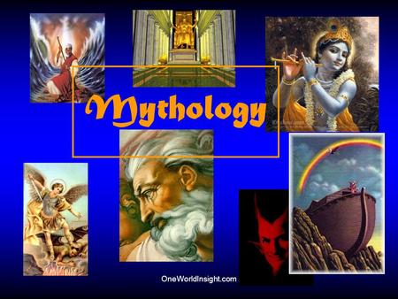 Mythology OneWorldInsight.com.