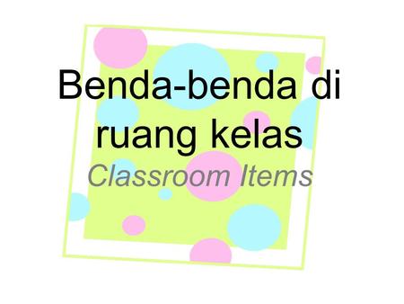 Benda-benda di ruang kelas Classroom Items Ini… Itu… This is… That is…