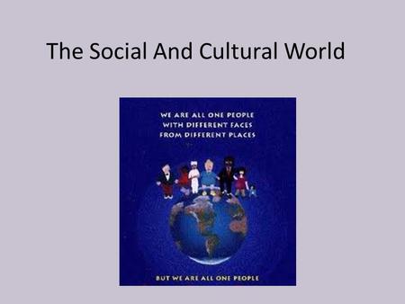 The Social And Cultural World. Copy this diagram into your books. Explain briefly how the concepts are linked and what this means. Answer: This diagram.