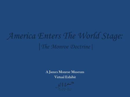 America Enters The World Stage: | The Monroe Doctrine| A James Monroe Museum Virtual Exhibit.