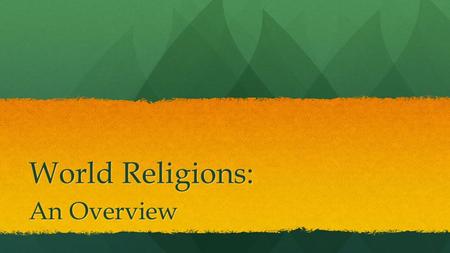 World Religions: An Overview. Our Experiences What is your personal experience with other faiths? What is your personal experience with other faiths?