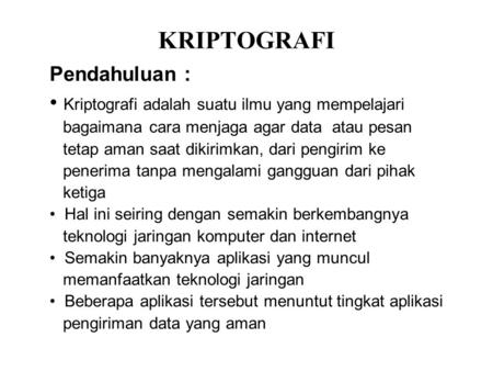 KRIPTOGRAFI Kriptografi adalah suatu ilmu yang mempelajari