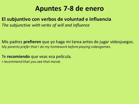 Apuntes 7-8 de enero El subjuntivo con verbos de voluntad e influencia