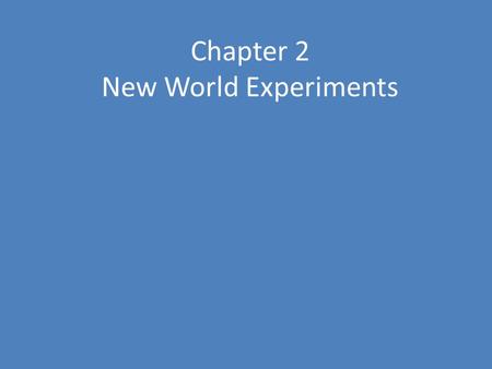 Chapter 2 New World Experiments. What defines a colonist of the New World Escaping religious persecution Search for a better life A better life for your.