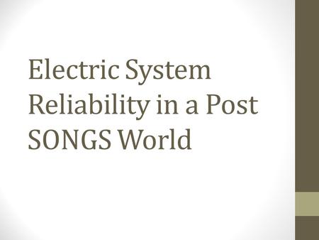 Electric System Reliability in a Post SONGS World.