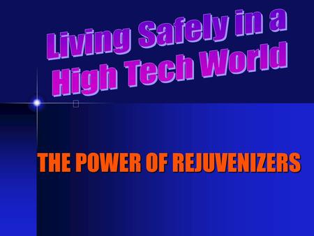 THE POWER OF REJUVENIZERS I A cell phone?A cell phone? A microwave oven? A toaster? A drill or other power tools? power tools? A hairdryer? A television?