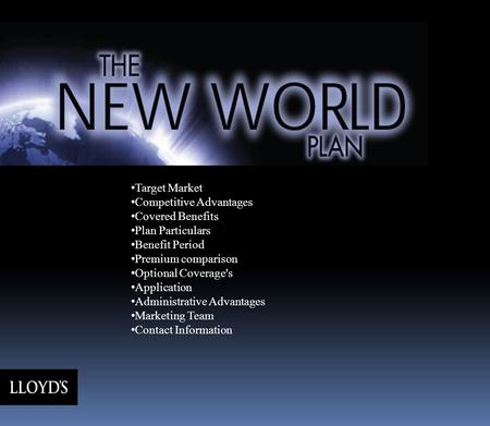 Target Market Competitive Advantages Covered Benefits Plan Particulars Benefit Period Premium comparison Optional Coverage's Application Administrative.