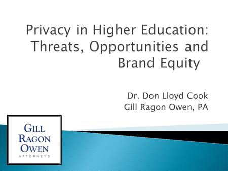 Dr. Don Lloyd Cook Gill Ragon Owen, PA.  Practicing law in AR since 1989  Virginia Tech, Ph.D. in Marketing ◦ Virginia Tech Congressional Fellow in.