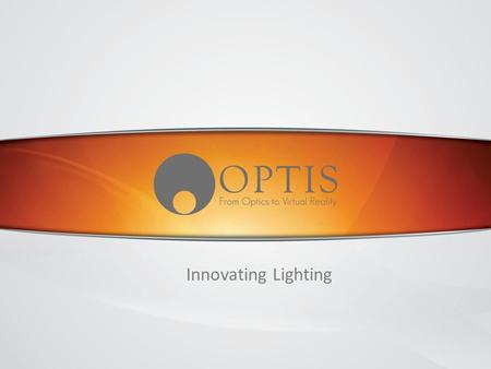 Www.OPTIS- WORLD.com OPTIS SAS - Not for distribution 1 Innovating Lighting.