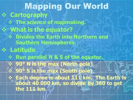 Mapping Our World Cartography What is the equator? Latitude