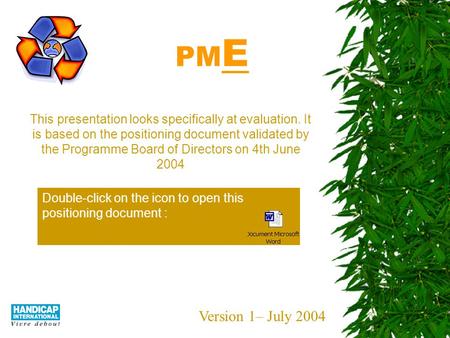 PM E This presentation looks specifically at evaluation. It is based on the positioning document validated by the Programme Board of Directors on 4th.