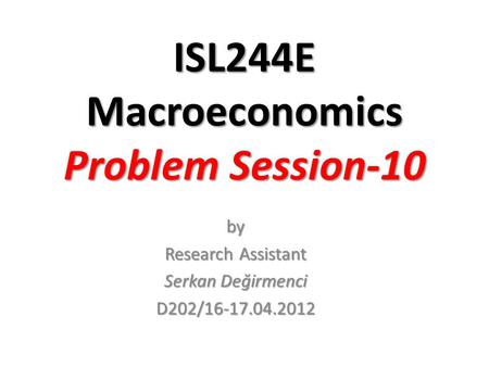 ISL244E Macroeconomics Problem Session-10