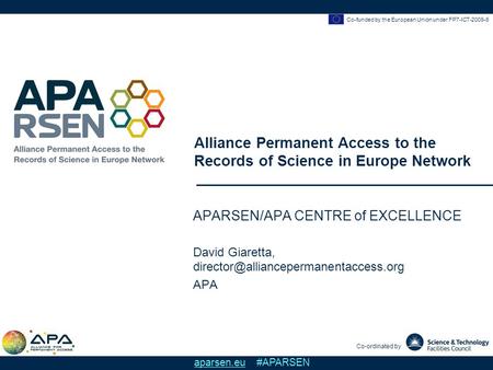 Co-funded by the European Union under FP7-ICT-2009-6 Alliance Permanent Access to the Records of Science in Europe Network Co-ordinated by aparsen.eu #APARSEN.