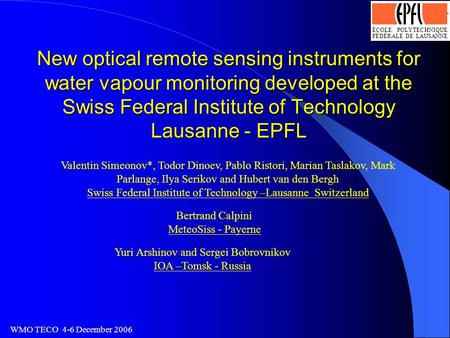 ÉCOLE POLYTECHNIQUE FÉDÉRALE DE LAUSANNE Logo optimisé par J.-D.Bonjour, SI-DGR 13.4.93 WMO TECO 4-6 December 2006 New optical remote sensing instruments.