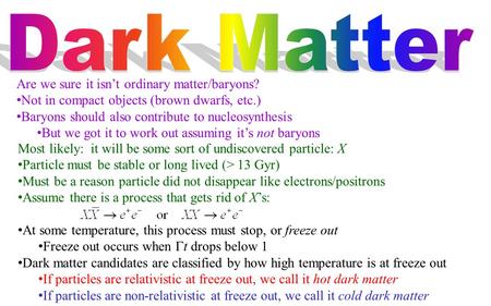 Are we sure it isn’t ordinary matter/baryons? Not in compact objects (brown dwarfs, etc.) Baryons should also contribute to nucleosynthesis But we got.