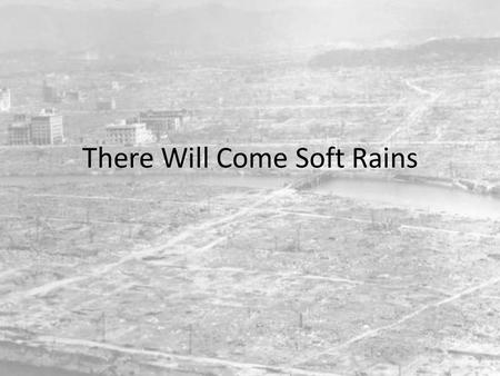 There Will Come Soft Rains