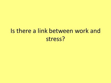 Is there a link between work and stress?