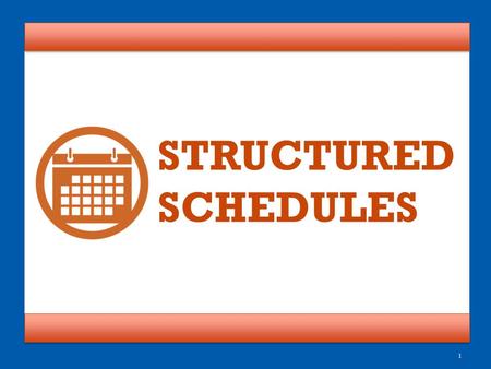 STRUCTURED SCHEDULES.