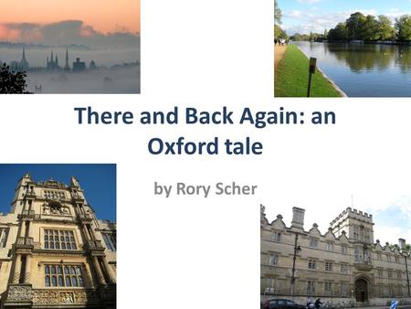 There and Back Again: an Oxford tale by Rory Scher.