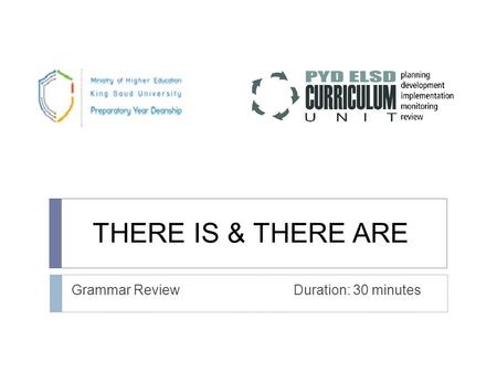 THERE IS & THERE ARE Grammar Review Duration: 30 minutes.