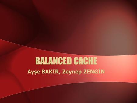 BALANCED CACHE Ayşe BAKIR, Zeynep ZENGİN. Ayse Bakır,CMPE 511,Bogazici University2 Outline  Introduction  Motivation  The B-Cache Organization  Experimental.