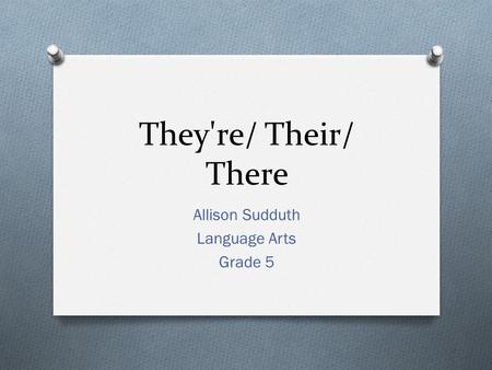 They're/ Their/ There Allison Sudduth Language Arts Grade 5.