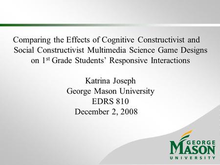 Comparing the Effects of Cognitive Constructivist and Social Constructivist Multimedia Science Game Designs on 1 st Grade Students’ Responsive Interactions.