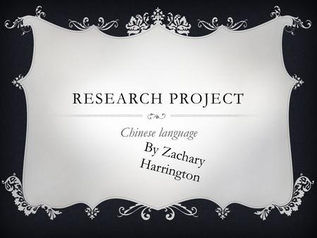 RESEARCH PROJECT Chinese language By Zachary Harrington.