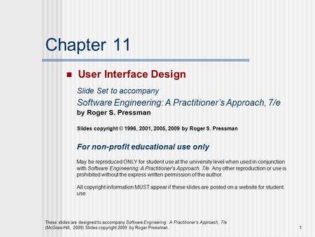 These slides are designed to accompany Software Engineering: A Practitioner’s Approach, 7/e (McGraw-Hill, 2009) Slides copyright 2009 by Roger Pressman.1.