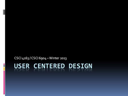 CSCI 4163 / CSCI 6904 – Winter 2013. Housekeeping  Register from the waitlist  Course website under construction  Need to form MP1 groups by January.